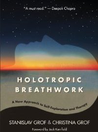 Holotropic Breathwork: A New Approach to Self-Exploration and Therapy by Stanislav Grof, Christina Grof